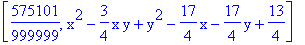 [575101/999999, x^2-3/4*x*y+y^2-17/4*x-17/4*y+13/4]